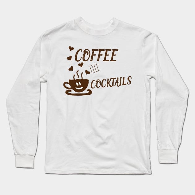 Coffee Til Cocktails Long Sleeve T-Shirt by MariaB